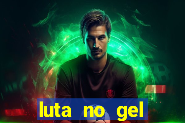 luta no gel cassino show